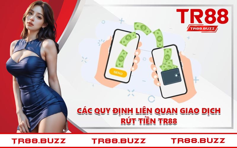 Các quy định liên quan giao dịch rút tiền TR88