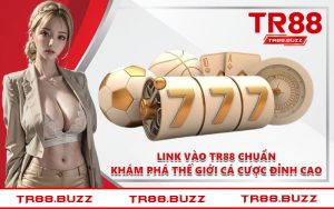 Link Vào TR88 Chuẩn - Khám Phá Thế Giới Cá Cược Đỉnh Cao