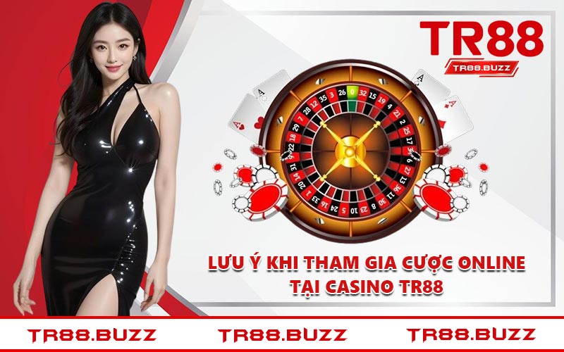 Lưu ý khi tham gia cược online tại casino TR88