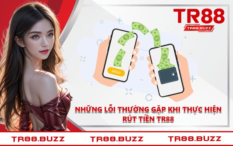 Những lỗi thường gặp khi thực hiện rút tiền TR88