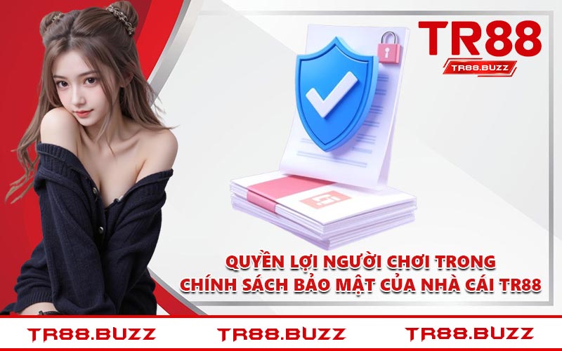Quyền lợi người chơi trong chính sách bảo mật của nhà cái TR88