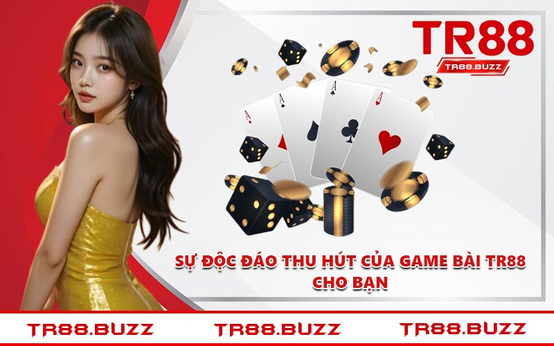 Sự độc đáo thu hút của game bài TR88 cho bạn