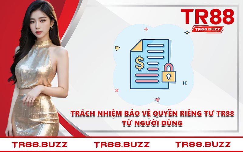 Trách nhiệm bảo vệ quyền riêng tư TR88 từ người dùng